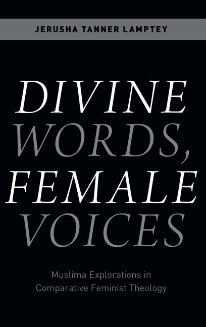Divine Words, Female Voices: Muslima Explorations in Comparative Feminist Theology