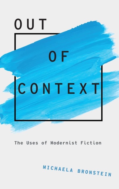Out of Context: The Uses of Modernist Fiction