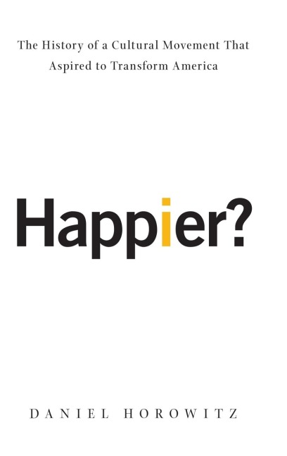 Happier?: The History of a Cultural Movement That Aspired to Transform America