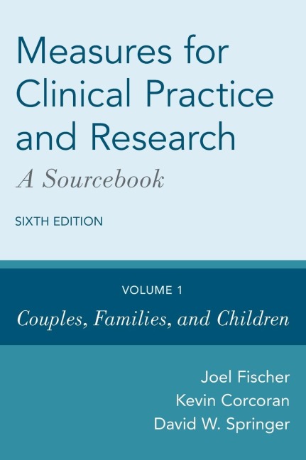 Measures for Clinical Practice and Research: A Sourcebook: Volume 1: Couples, Families, and Children