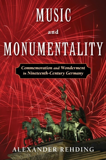 Music and Monumentality: Commemoration and Wonderment in Nineteenth-Century Germany