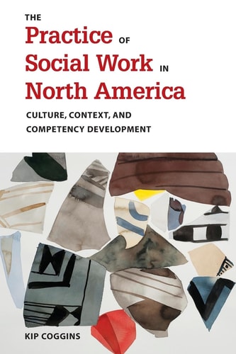 The Practice of Social Work in North America Culture, Context, and Competency Development