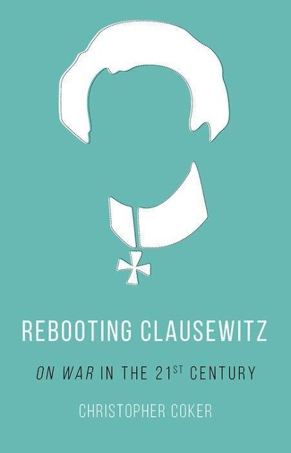 Rebooting Clausewitz: On War in the Twenty-First Century