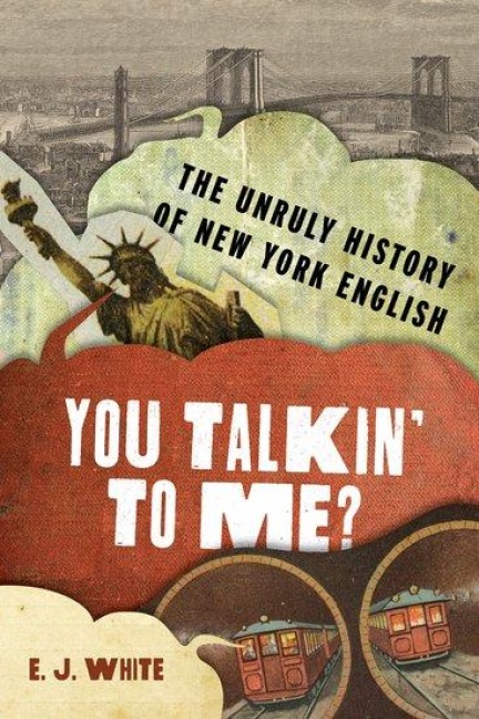 You Talkin to Me?: The Unruly History of New York English