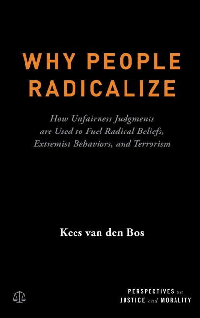 Why People Radicalize: How Unfairness Judgments Are Used to Fuel Radical Beliefs, Extremist Behaviors, and Terrorism