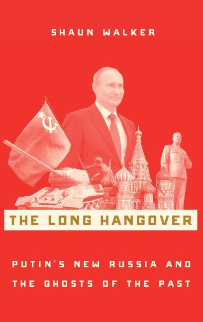Long Hangover: Putins New Russia and the Ghosts of the Past