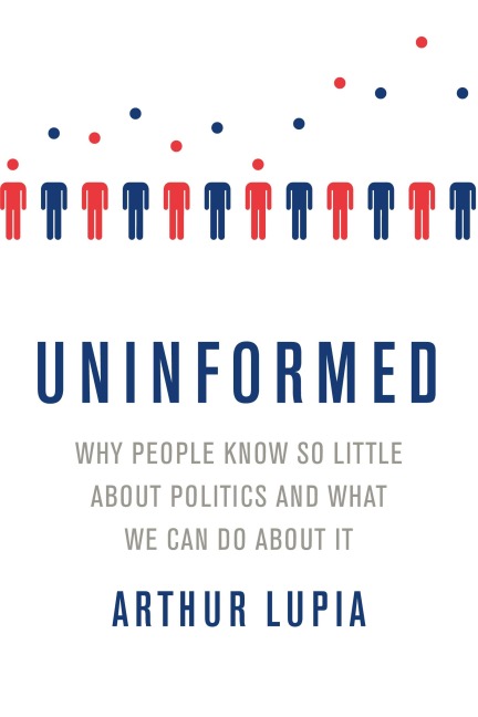 Uninformed: Why People Seem to Know So Little about Politics and What We Can Do about It