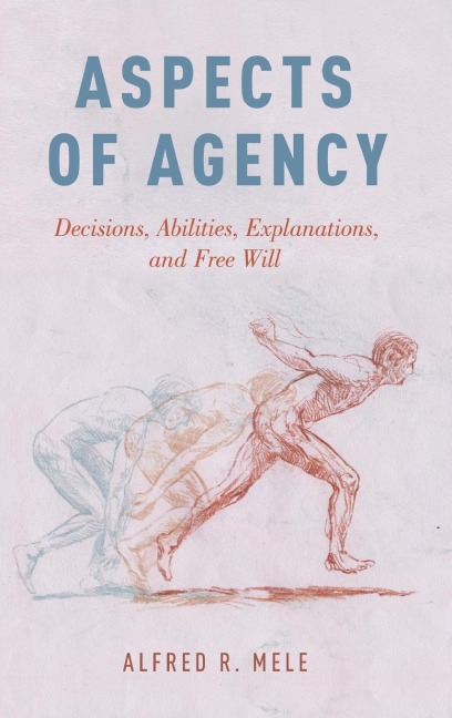Aspects of Agency: Decisions, Abilities, Explanations, and Free Will