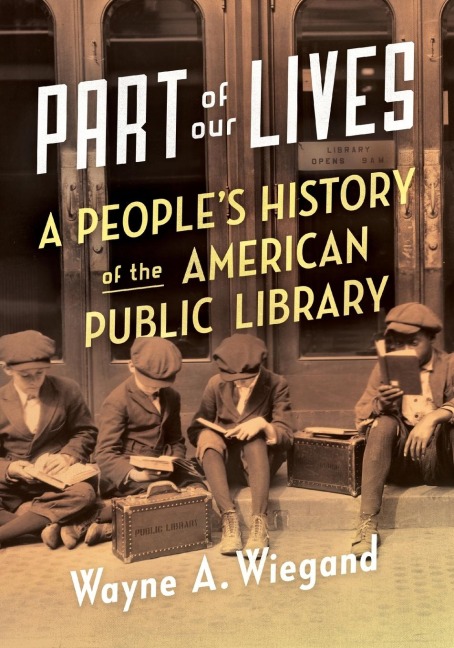 Part of Our Lives: A Peoples History of the American Public Library