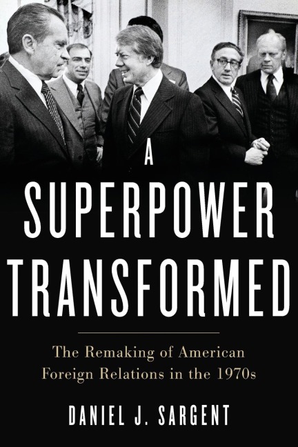 Superpower Transformed: The Remaking of American Foreign Relations in the 1970s