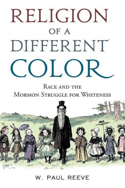 Religion of a Different Color: Race and the Mormon Struggle for Whiteness
