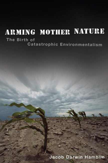 Arming Mother Nature: The Birth of Catastrophic Environmentalism