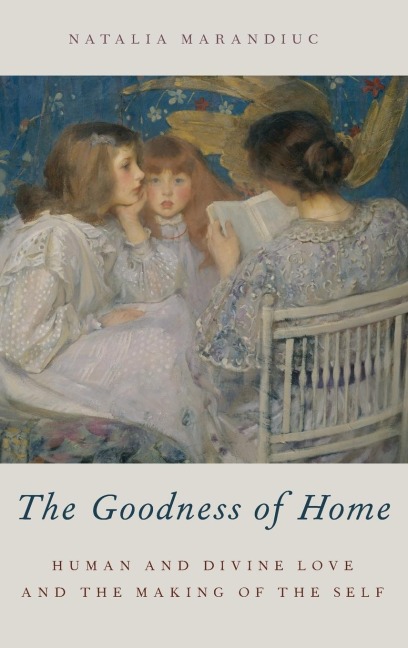 Goodness of Home: Human and Divine Love and the Making of the Self