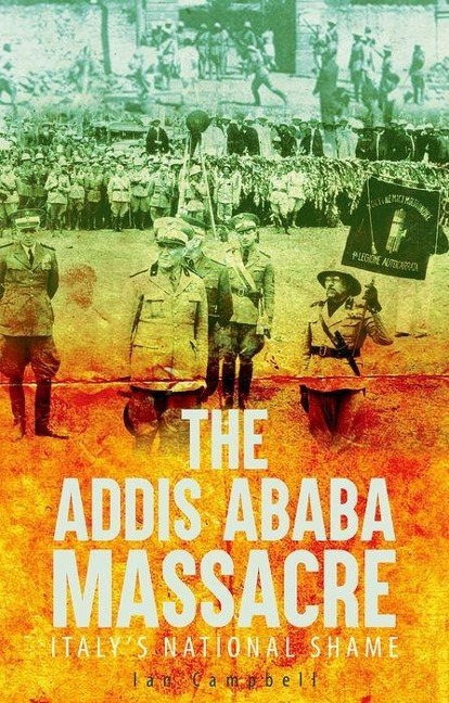 The Addis Ababa Massacre: Italys National Shame