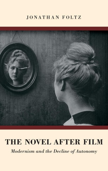 Novel After Film: Modernism and the Decline of Autonomy (UK)