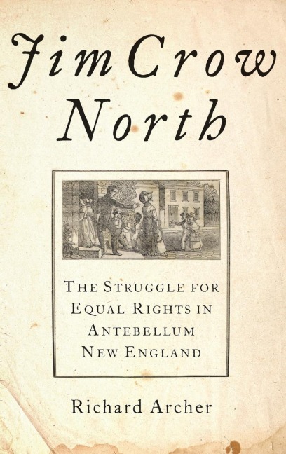 Jim Crow North: The Struggle for Equal Rights in Antebellum New England