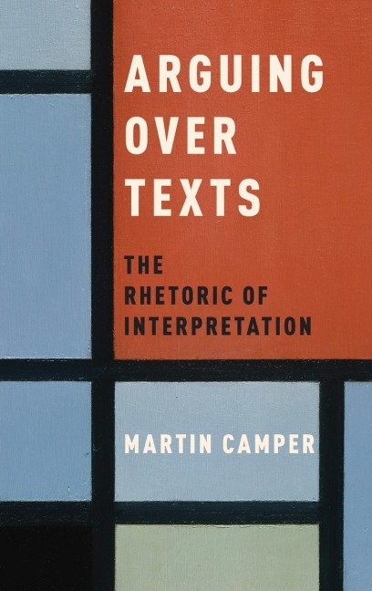 Arguing Over Texts: The Rhetoric of Interpretation