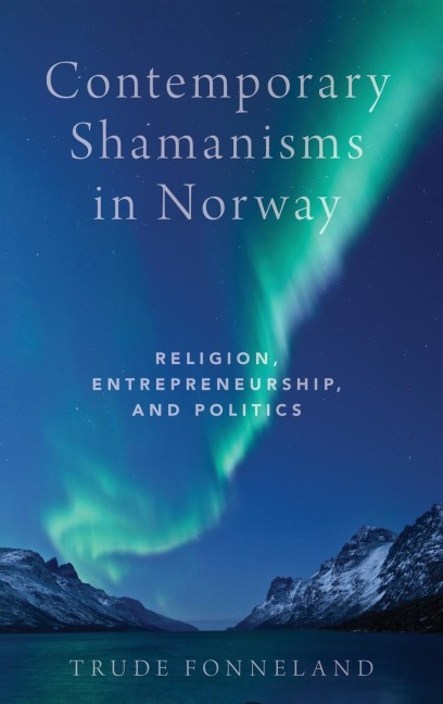 Contemporary Shamanisms in Norway: Religion, Entrepreneurship, and Politics