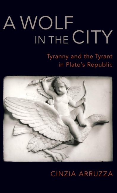 Wolf in the City: Tyranny and the Tyrant in Platos Republic
