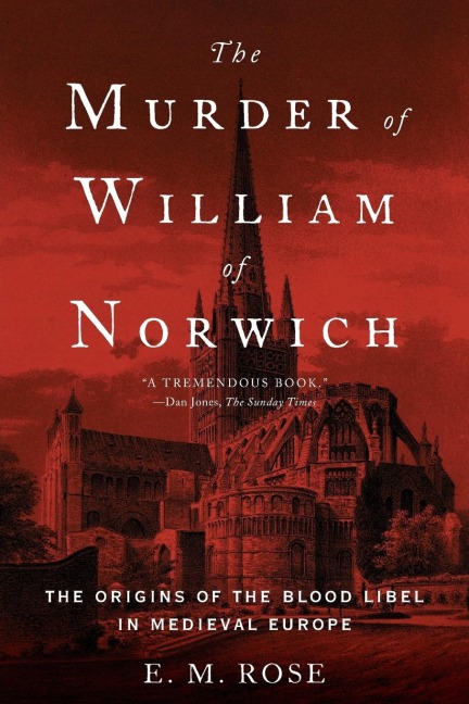 Murder of William of Norwich: The Origins of the Blood Libel in Medieval Europe