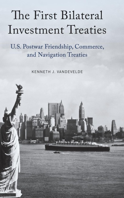 First Bilateral Investment Treaties: U.S. Postwar Friendship, Commerce, and Navigation Treaties