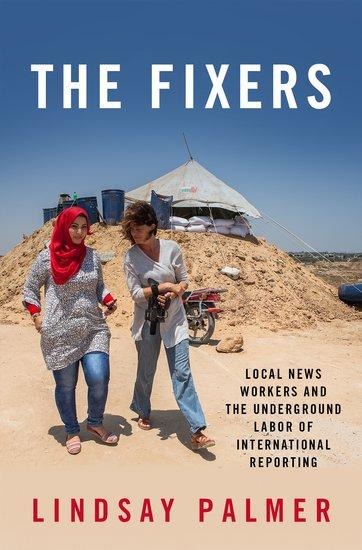 Fixers: Local News Workers and the Underground Labor of International Reporting