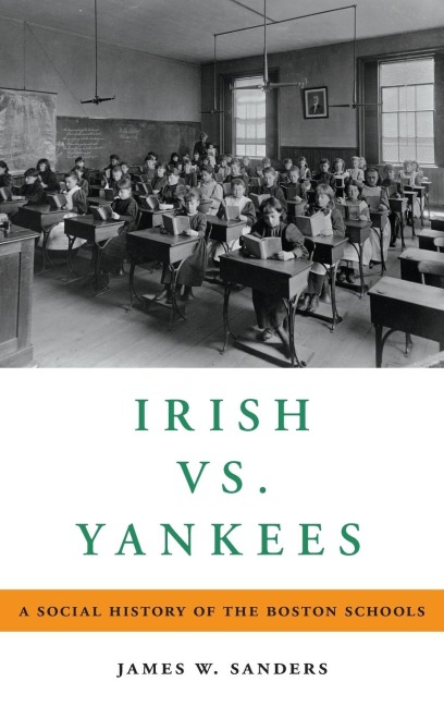 Irish vs. Yankees: A Social History of the Boston Schools