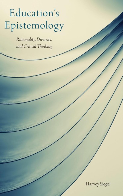 Educations Epistemology: Rationality, Diversity, and Critical Thinking