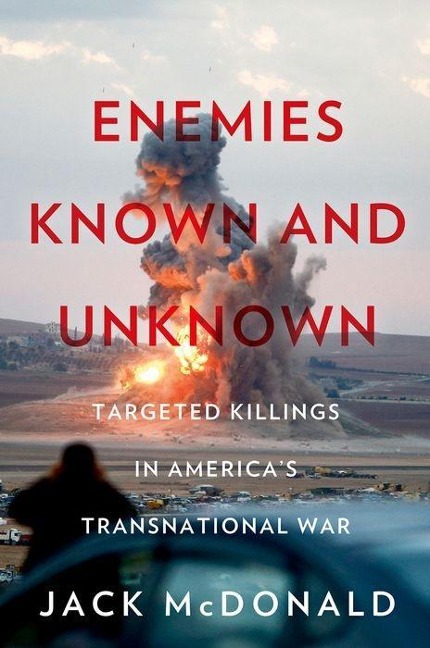 Enemies Known and Unknown: Targeted Killings in Americas Transnational Wars