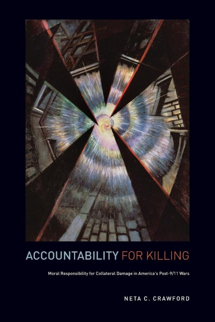 Accountability for Killing: Moral Responsibility for Collateral Damage in Americas Post-9/11 Wars