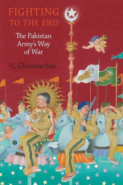 Fighting to the End: The Pakistan Armys Way of War