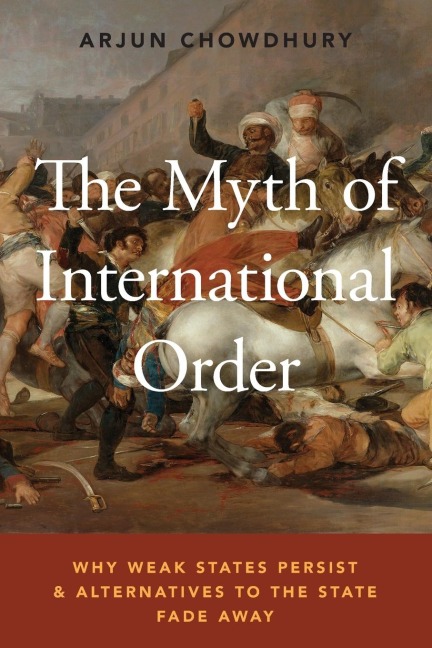 Myth of International Order: Why Weak States Persist and Alternatives to the State Fade Away