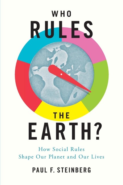 Who Rules the Earth?: How Social Rules Shape Our Planet and Our Lives