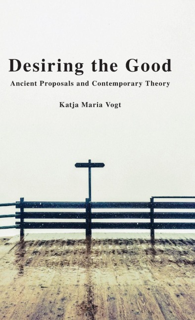 Desiring the Good: Ancient Proposals and Contemporary Theory