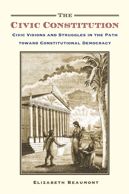 Civic Constitution: Civic Visions and Struggles in the Path Toward Constitutional Democracy