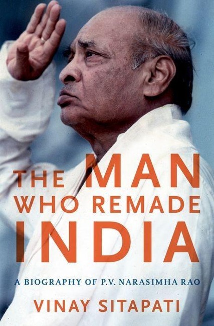 Man Who Remade India: A Biography of P.V. Narasimha Rao