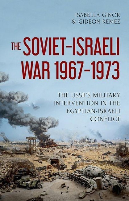 The Soviet-Israeli War, 1967-1973: The Ussrs Military Intervention in the Egyptian-Israeli Conflict