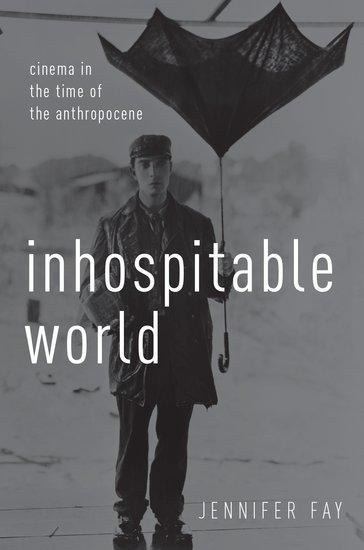 Inhospitable World: Cinema in the Time of the Anthropocene