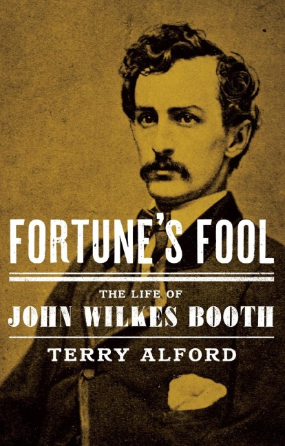 Fortunes Fool: The Life of John Wilkes Booth