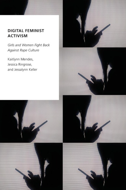 Digital Feminist Activism: Girls and Women Fight Back Against Rape Culture