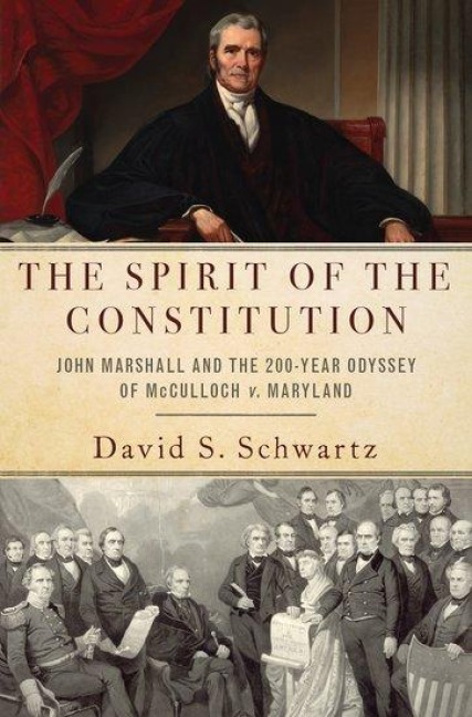 The Spirit of the Constitution: John Marshall and the 200-Year Odyssey of McCulloch V. Maryland