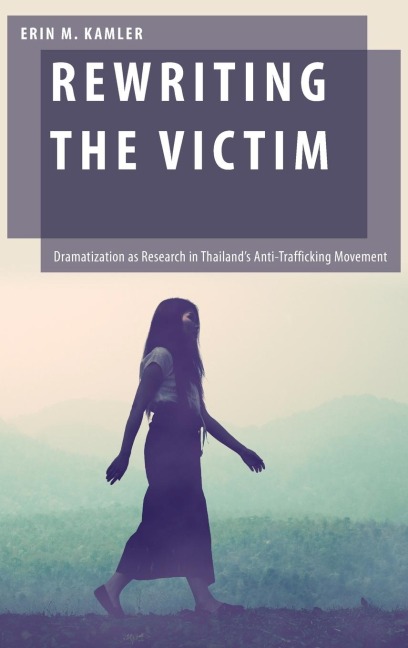 Rewriting the Victim: Dramatization as Research in Thailands Anti-Trafficking Movement