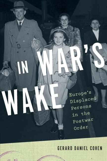 In Wars Wake: Europes Displaced Persons in the Postwar Order