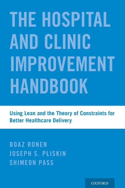 Hospital and Clinic Improvement Handbook: Using Lean and the Theory of Constraints for Better Healthcare Delivery