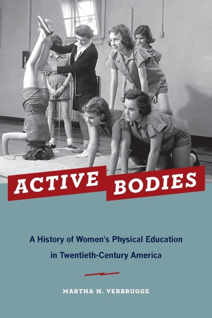 Active Bodies: A History of Womens Physical Education in Twentieth-Century America