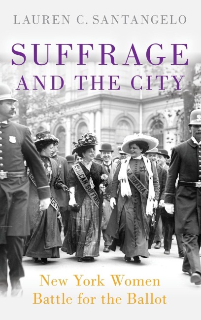 Suffrage and the City: New York Women Battle for the Ballot