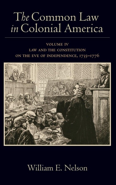 Common Law in Colonial America: Volume IV: Law and the Constitution on the Eve of Independence, 1735-1776