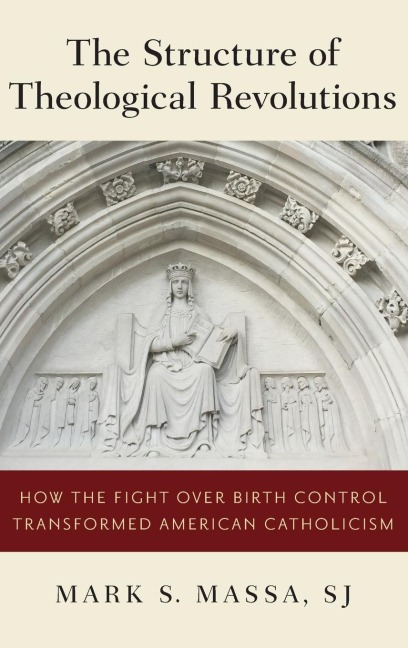 Structure of Theological Revolutions: How the Fight Over Birth Control Transformed American Catholicism