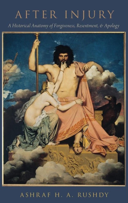 After Injury: A Historical Anatomy of Forgiveness, Resentment, and Apology