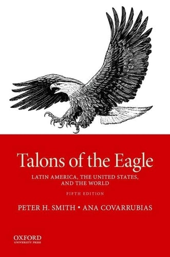 Talons of the Eagle Latin America, the United States, and the World